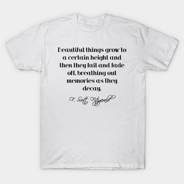 Beautiful things grow to a certain height - Fitzgerald quote T-Shirt by peggieprints